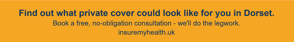 Banner with the text: Find out what private cover could look like for you in Dorset. Book a free, no-obligation consultation—we’ll do the legwork using our Dorset Healthcare Map. insuremyhealth.uk on an orange background.